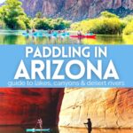 These are the best places to kayak in Arizona. From Page and Grand Canyon territory to kayaking and SUP near Phoenix, launch sites to explore Arizona's National Parks and beyond.